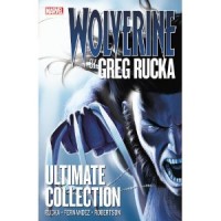 Wolverine: By Greg Rucka - Ultimate Collection