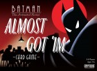 Batman: The Animated Series - Almost got 'im Card Game