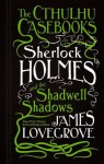 Cthulhu Casebooks: Sherlock Holmes and the Shadwell Shadows