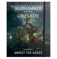 Crusade Mission Pack: Amidst the Ashes