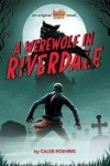 A Werewolf in Riverdale (Archie Horror: Book 1)