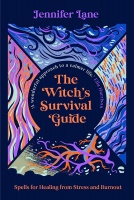 The Witch\'s Survival Guide : Spells for Stress and Burnout in a Modern World