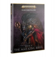 Warhammer Age Of Sigmar: The Mad King Rises - Dawnbringers Book IV