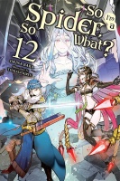 So I\'m A Spider, So What? Light Novel 12