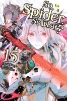 So I\'m A Spider, So What? Light Novel 15