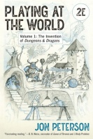 Playing at the World: 2E, Volume 1 - The Invention of Dungeons & Dragons